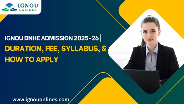IGNOU DNHE Admission 2025-26 | Duration, Fee, Syllabus, & How to Apply
